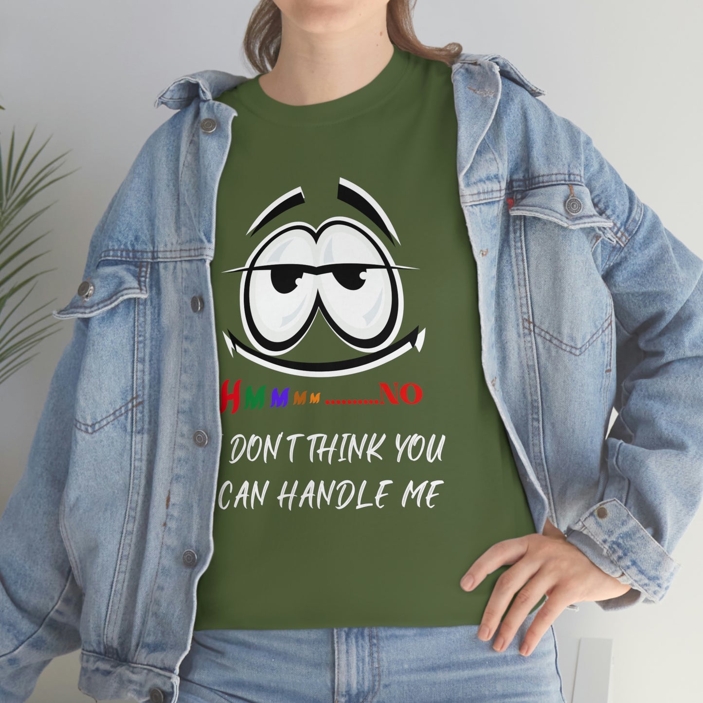 Hmmm... I Don't Think You Can Handle Me, Unisex Heavy Cotton Tee