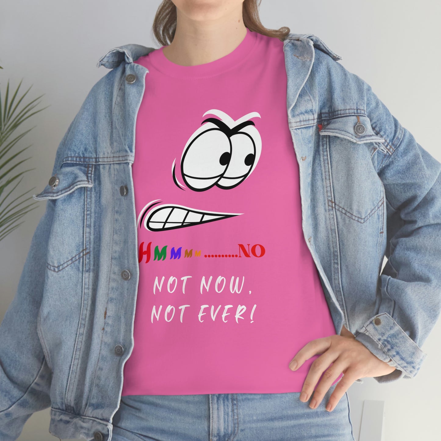 Hmmm... Not Now Not Ever Unisex Heavy Cotton Tee