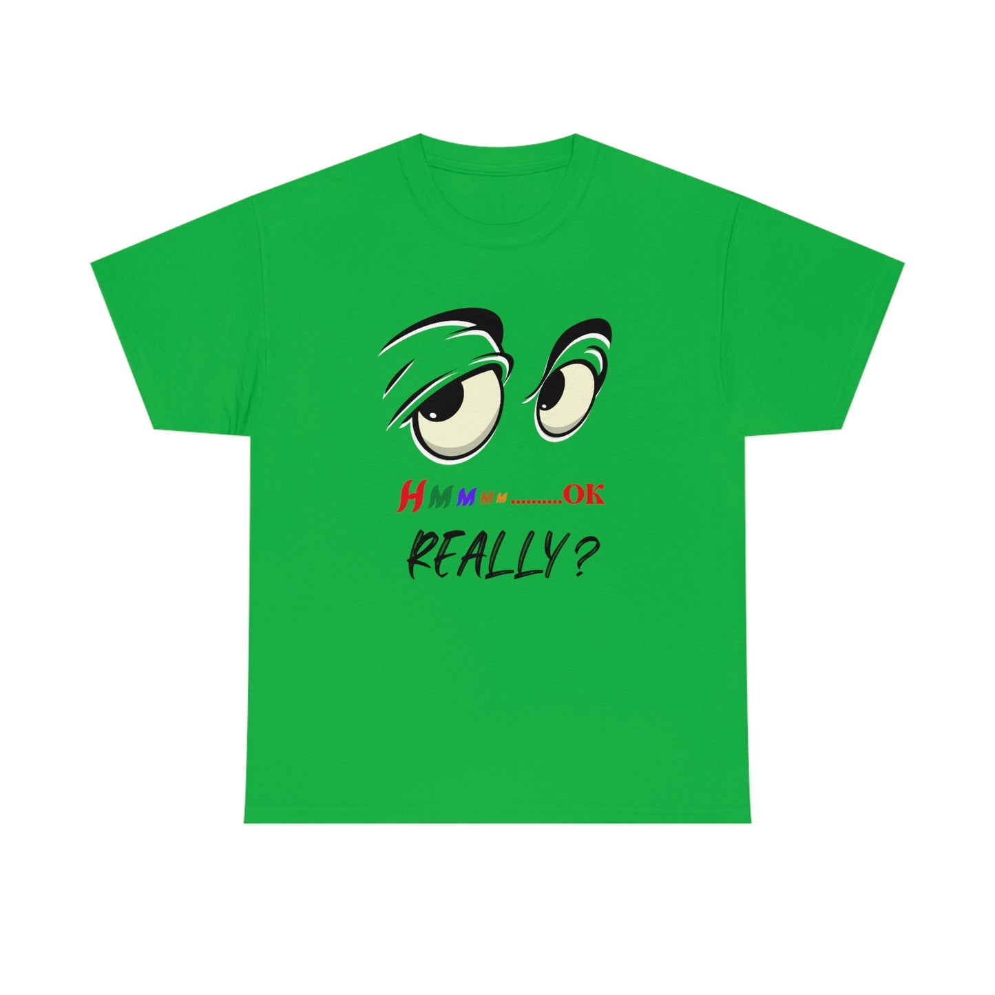 Hmmm OK....... Really? Unisex Heavy Cotton Tee