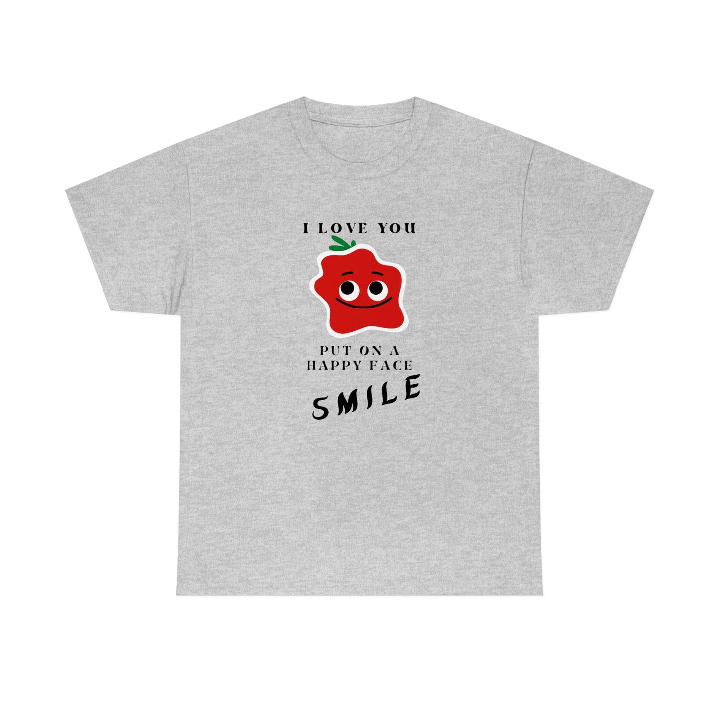 I Love You, Put On A Happy Face, Smile Unisex Heavy Cotton Tee