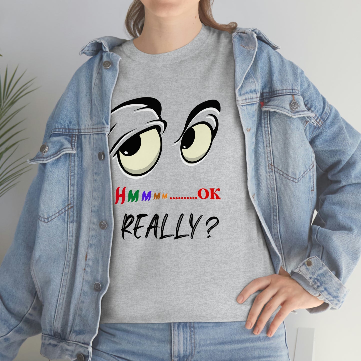 Hmmm OK....... Really? Unisex Heavy Cotton Tee