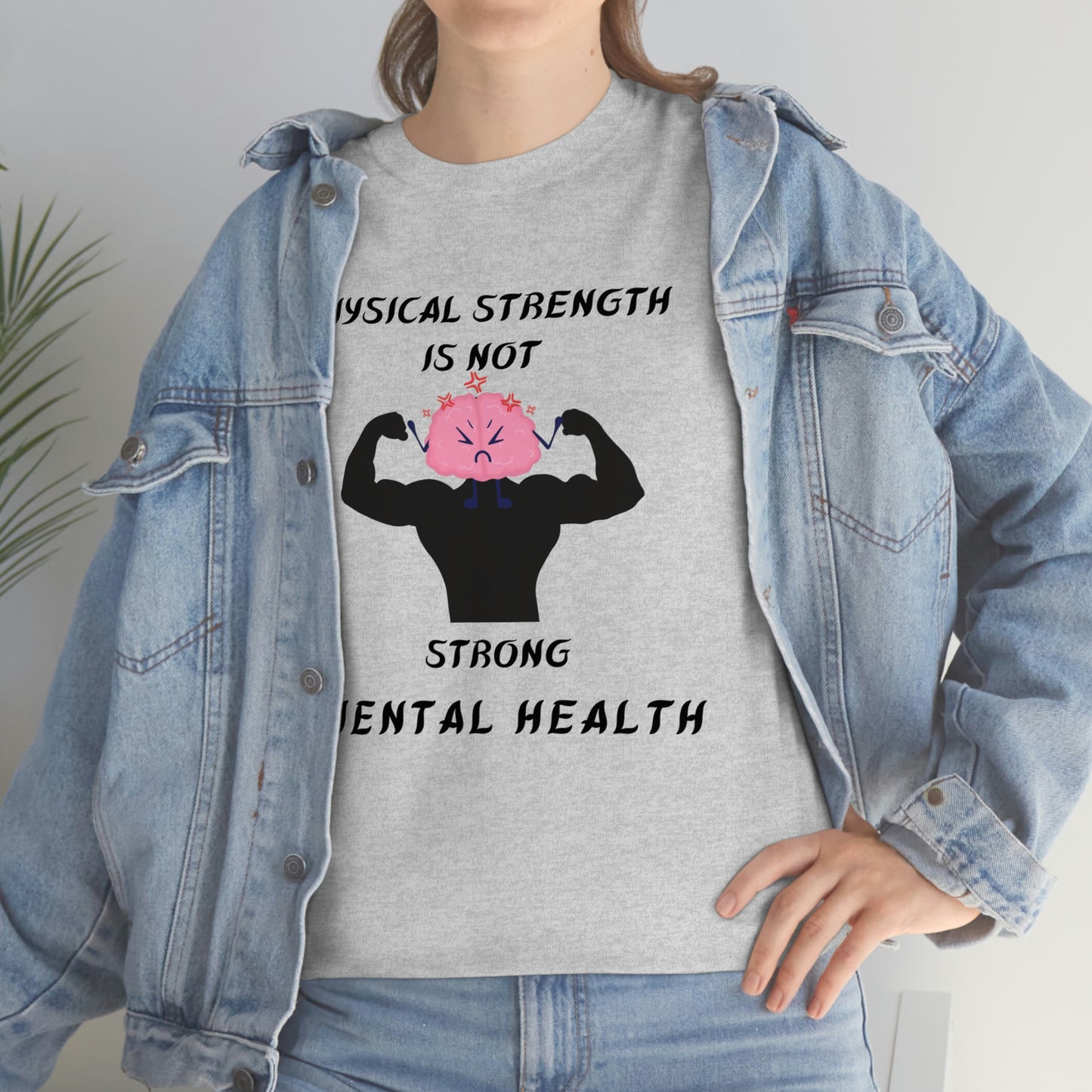 Physical Strength Is Not Strong Mental Health Unisex Heavy Cotton Tee