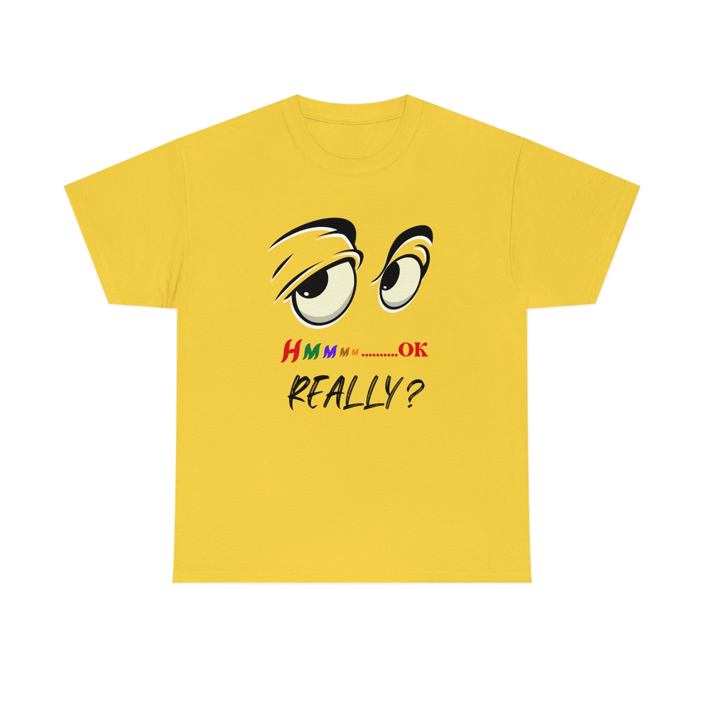 Hmmm OK....... Really? Unisex Heavy Cotton Tee