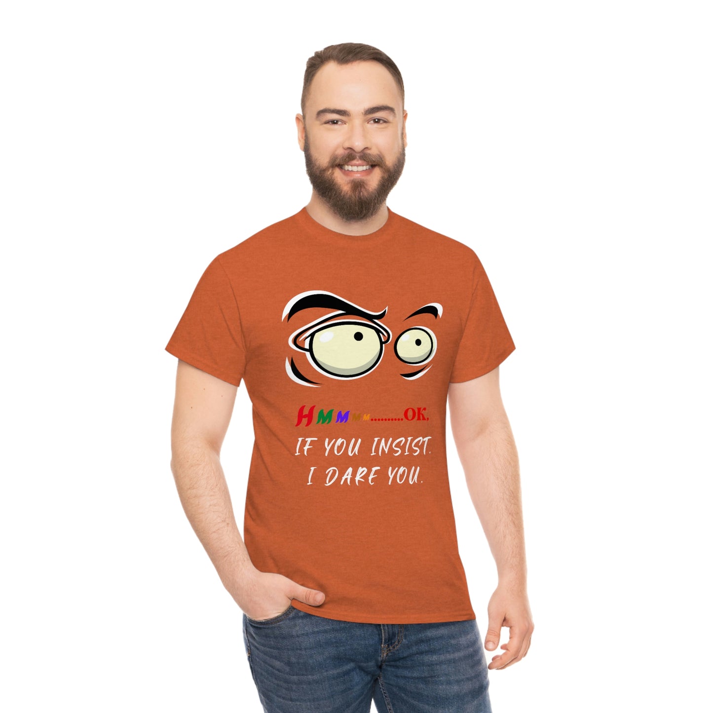 Hmmm... OK, If You Insist. I Dare You Unisex Heavy Cotton Tee