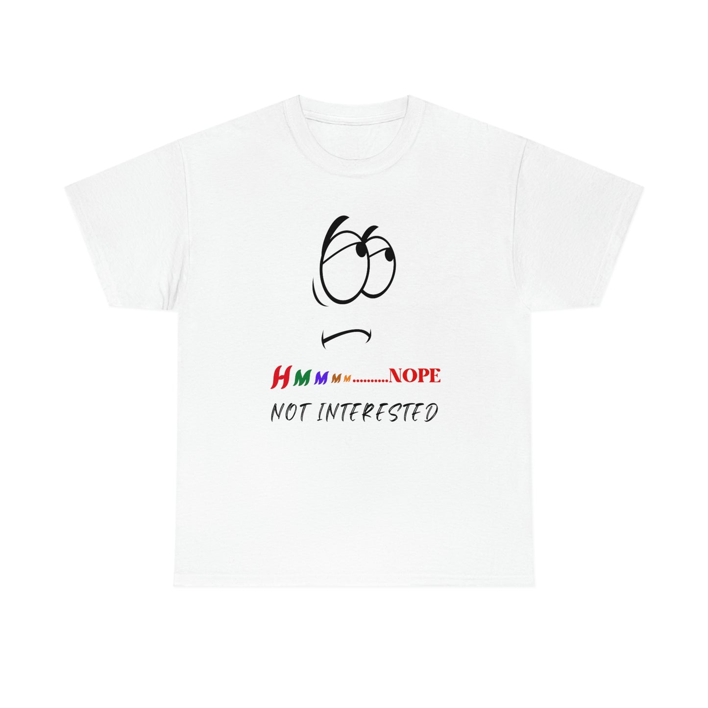 Hmmm... Nope, Not Interested, Unisex Heavy Cotton Tee