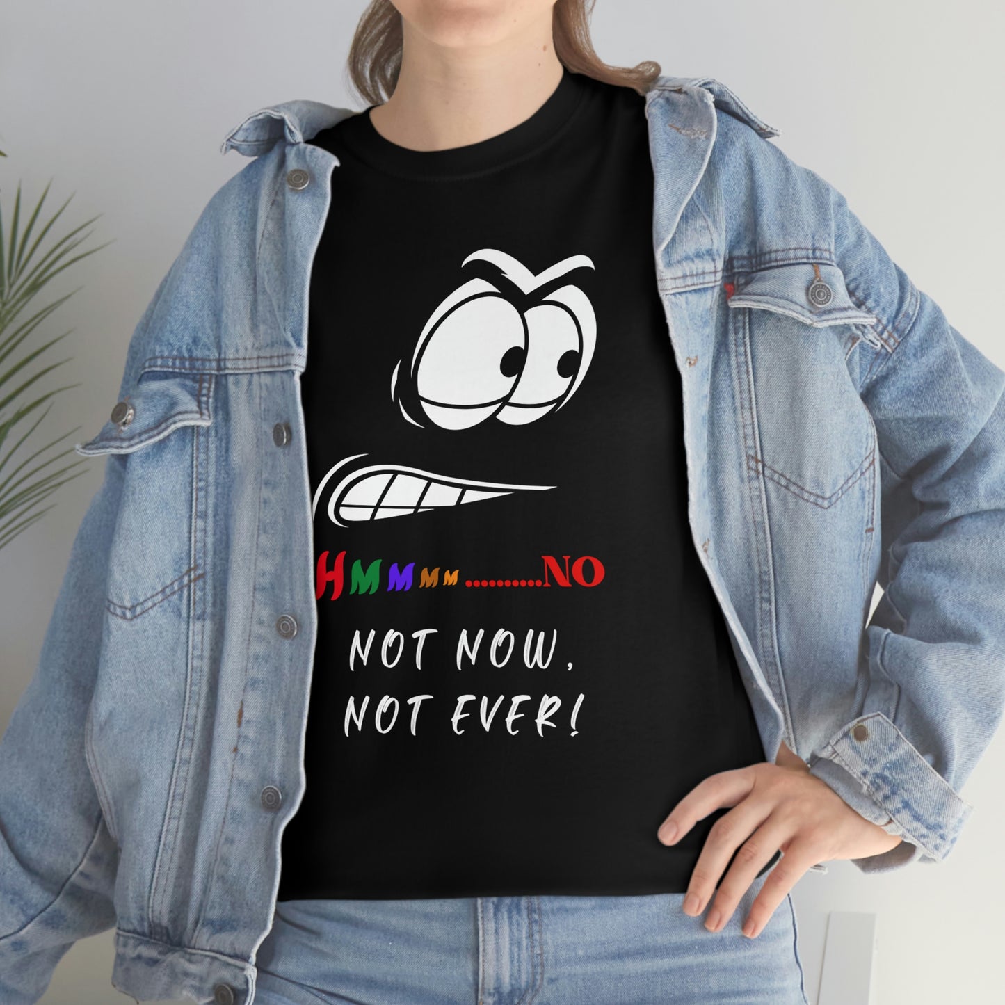 Hmmm... Not Now Not Ever Unisex Heavy Cotton Tee