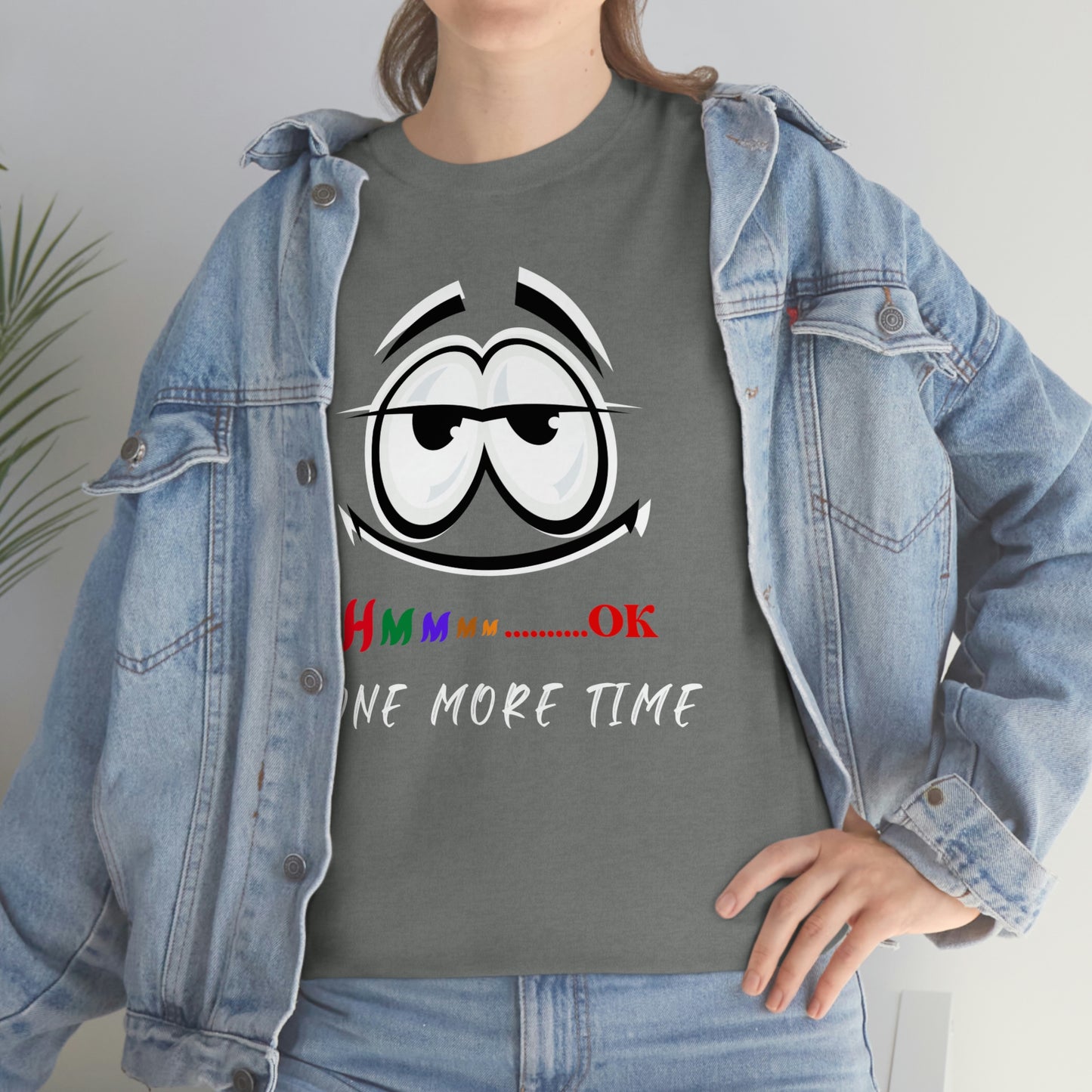 Hmmm... OK, One More Time Unisex Heavy Cotton Tee