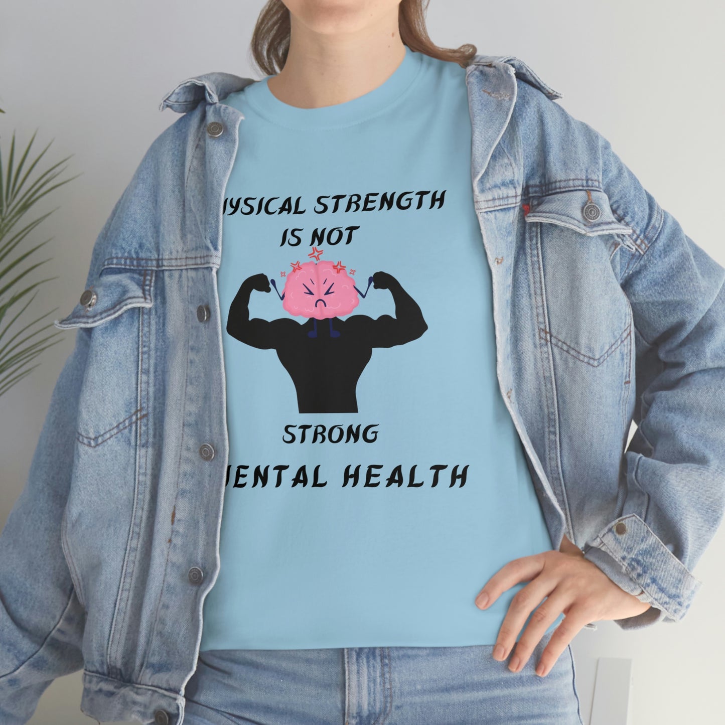 Physical Strength Is Not Strong Mental Health Unisex Heavy Cotton Tee