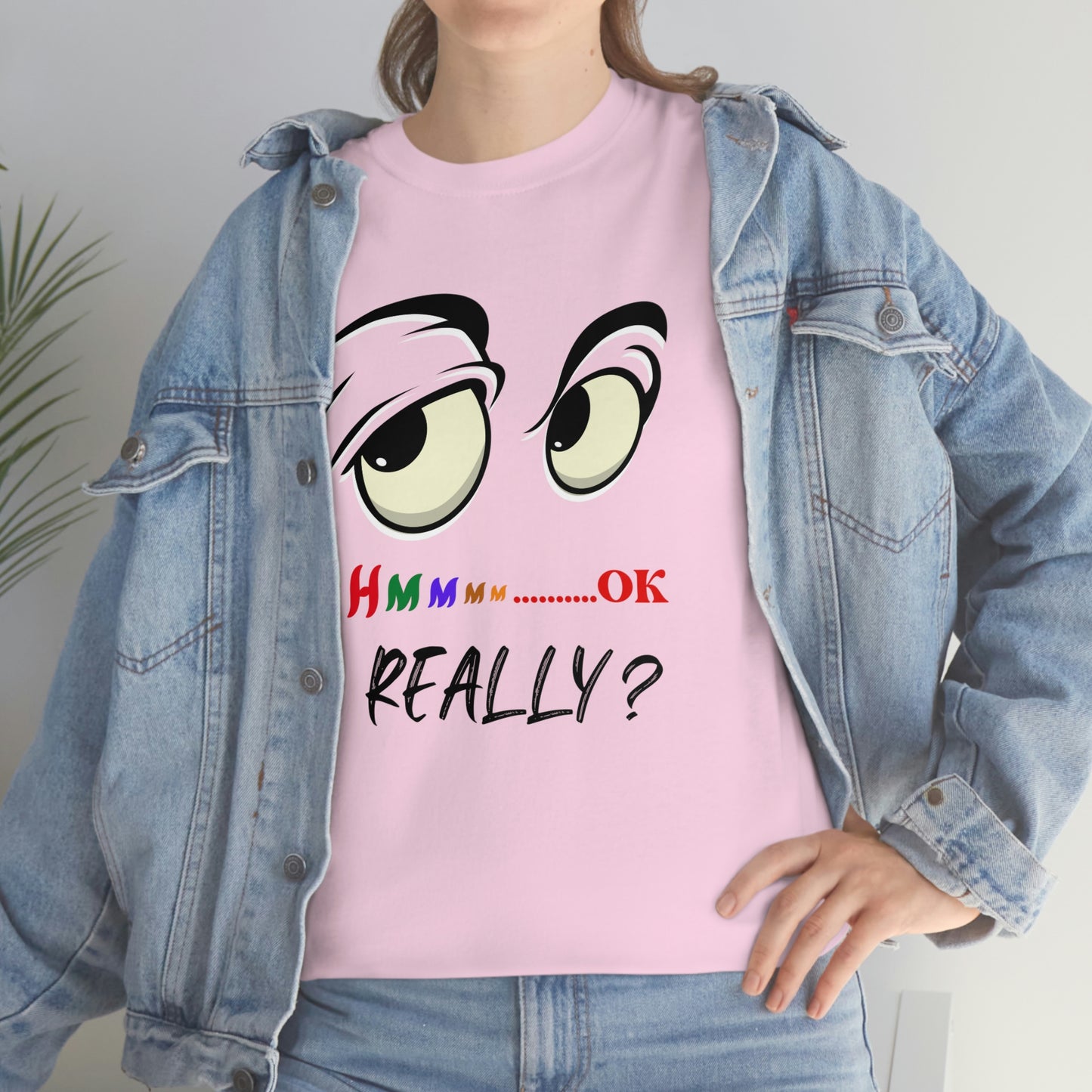 Hmmm OK....... Really? Unisex Heavy Cotton Tee