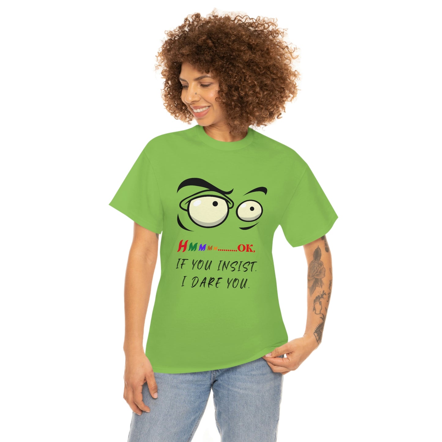 Hmmm...OK, If You Insist. I Dare You Unisex Heavy Cotton Tee