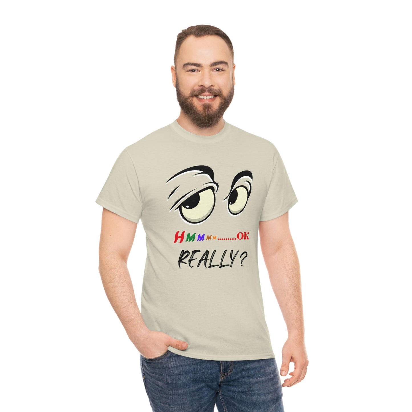 Hmmm OK....... Really? Unisex Heavy Cotton Tee