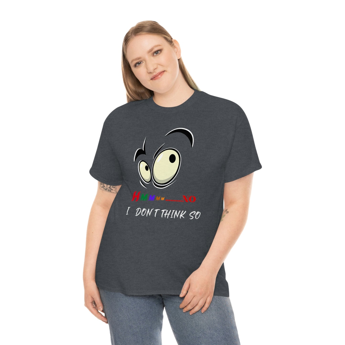 Hmmm... No I Don't Think So, Unisex Heavy Cotton Tee