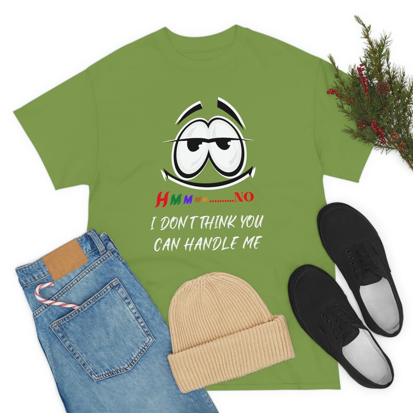 Hmmm... I Don't Think You Can Handle Me, Unisex Heavy Cotton Tee