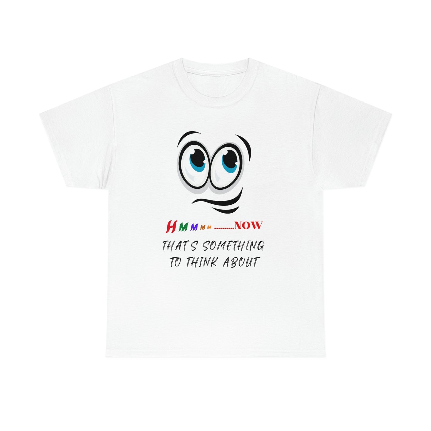 Hmmm... Now That's Something To Think About, Unisex Heavy Cotton Tee