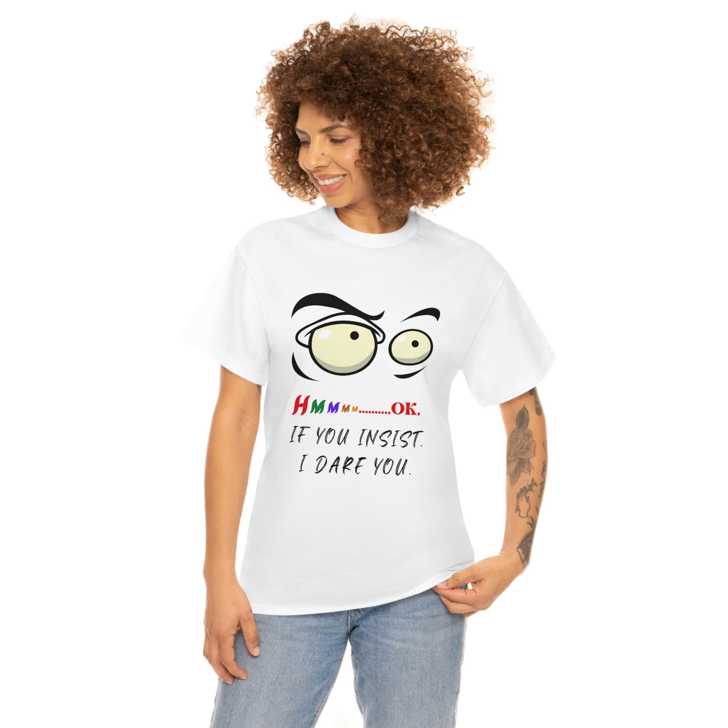 Hmmm...OK, If You Insist. I Dare You Unisex Heavy Cotton Tee