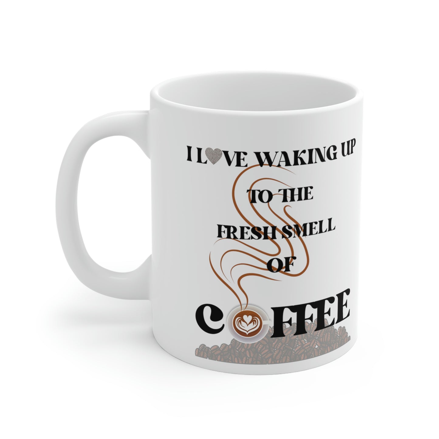 Waking Up Fresh Smell of Coffee Ceramic Mugs (11oz\15oz\20oz)