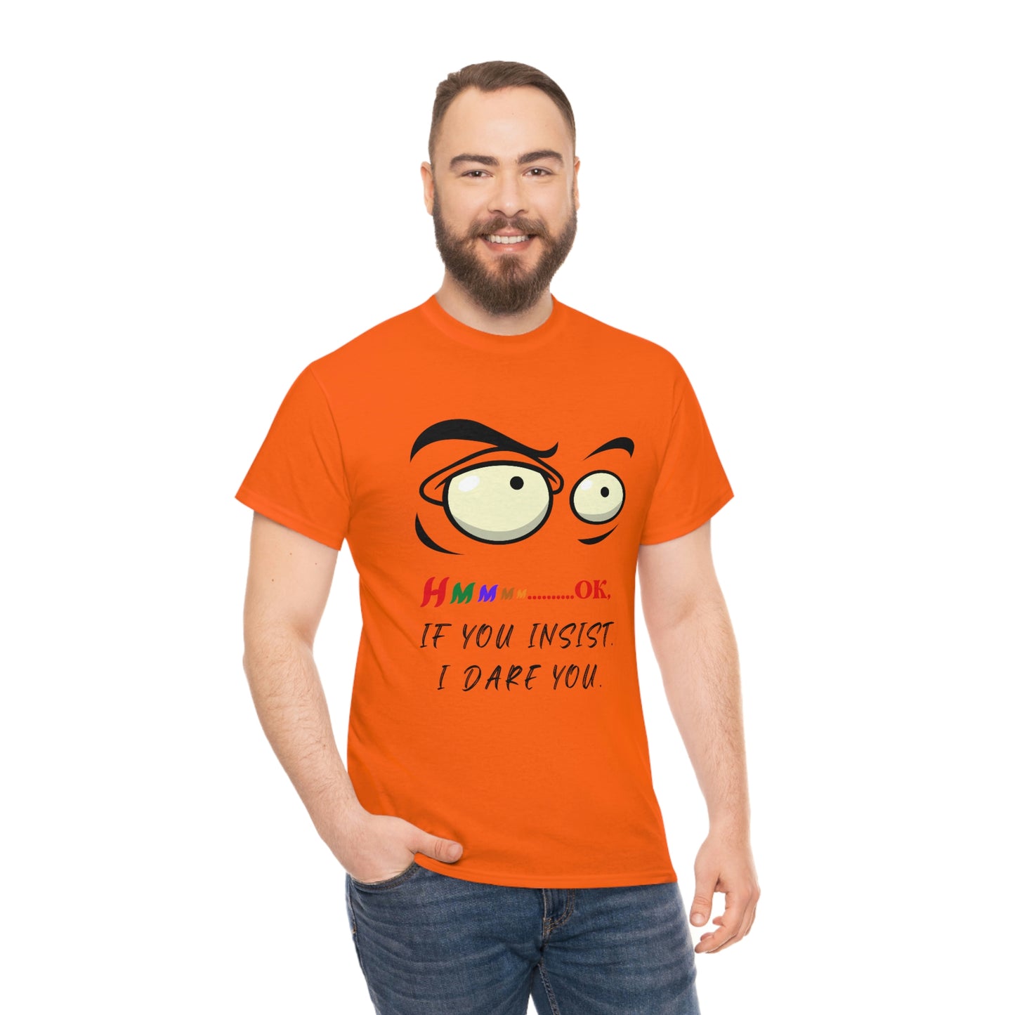 Hmmm...OK, If You Insist. I Dare You Unisex Heavy Cotton Tee