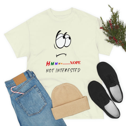 Hmmm... Nope, Not Interested, Unisex Heavy Cotton Tee