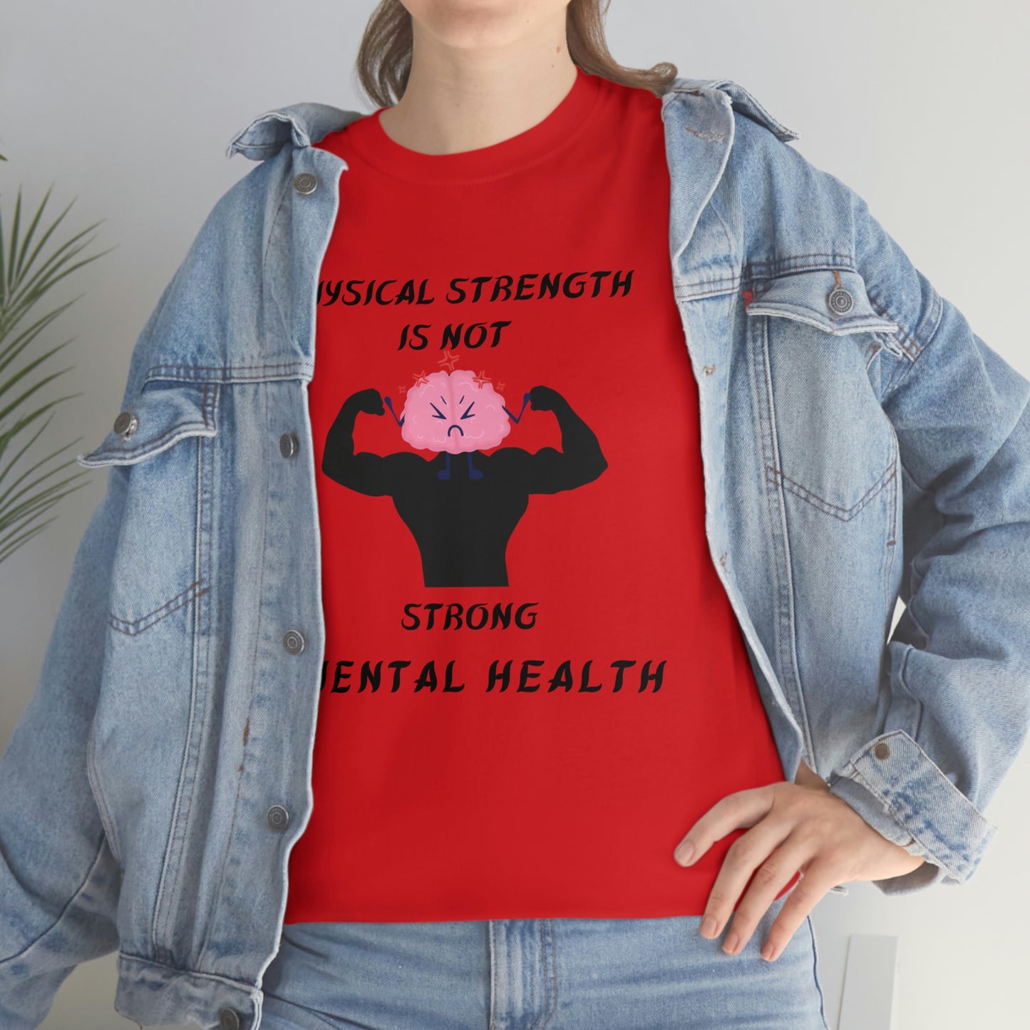 Physical Strength Is Not Strong Mental Health Unisex Heavy Cotton Tee