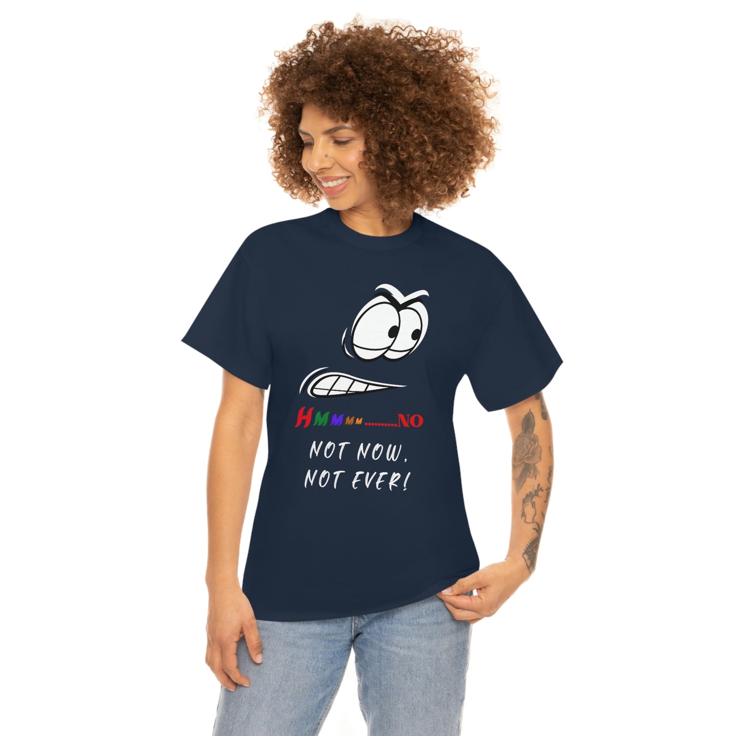 Hmmm... Not Now Not Ever Unisex Heavy Cotton Tee