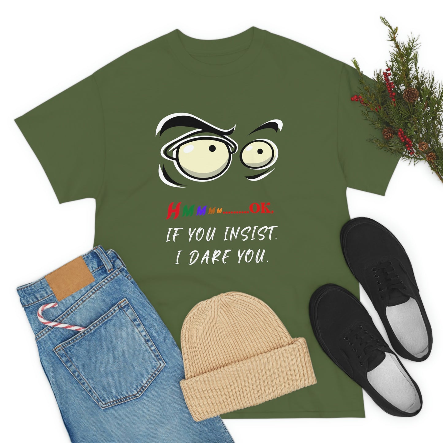 Hmmm... OK, If You Insist. I Dare You Unisex Heavy Cotton Tee