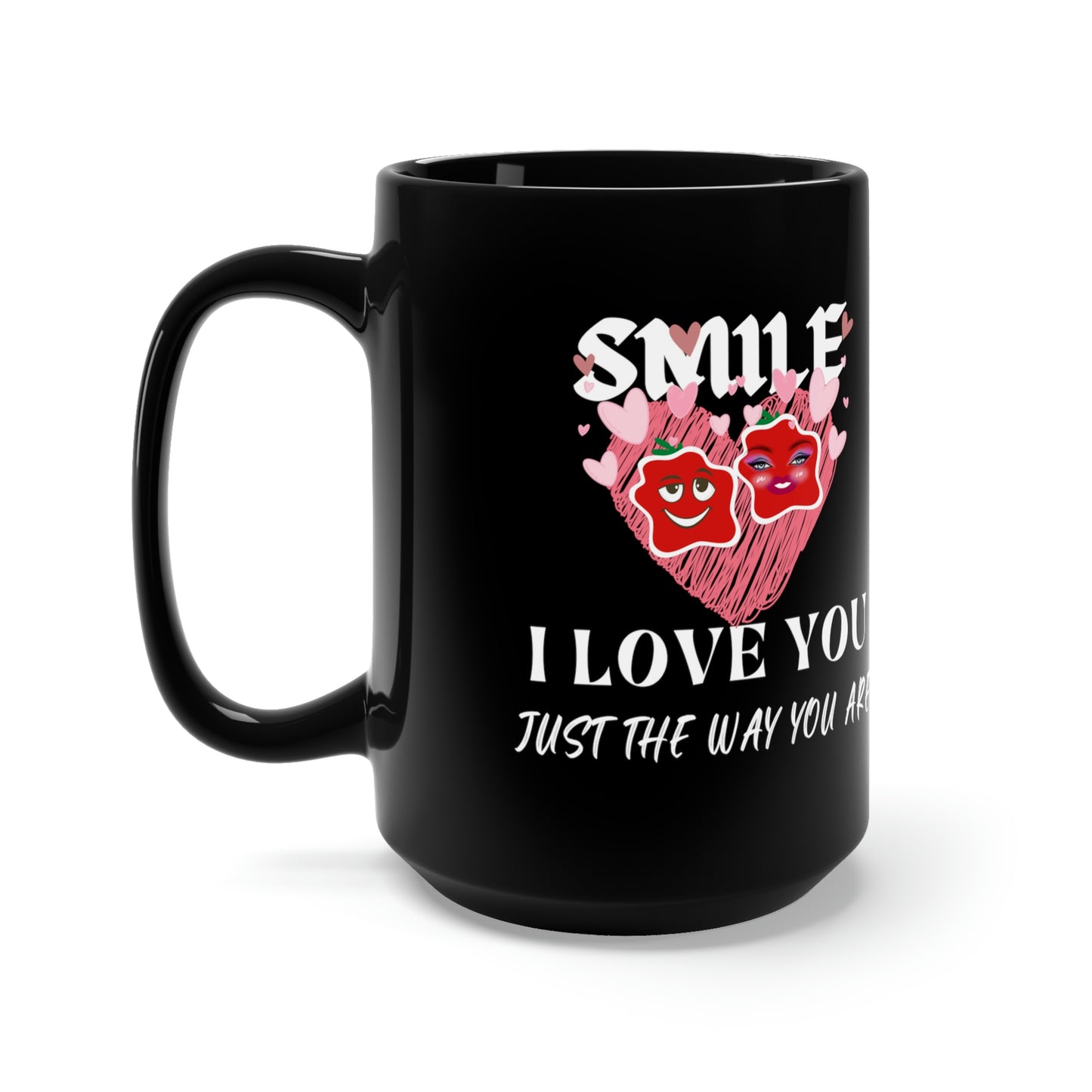 Smile, I Love You Just The Way You Are Black Mug 15oz