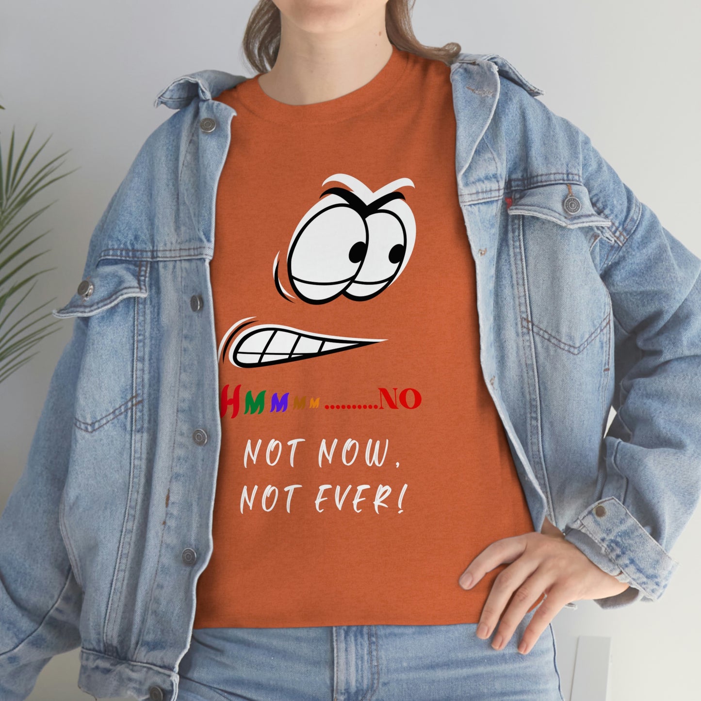 Hmmm... Not Now Not Ever Unisex Heavy Cotton Tee