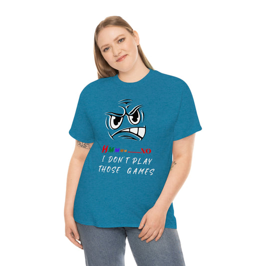 Hmmm, No I Don't Play Those Games Unisex Heavy Cotton Tee