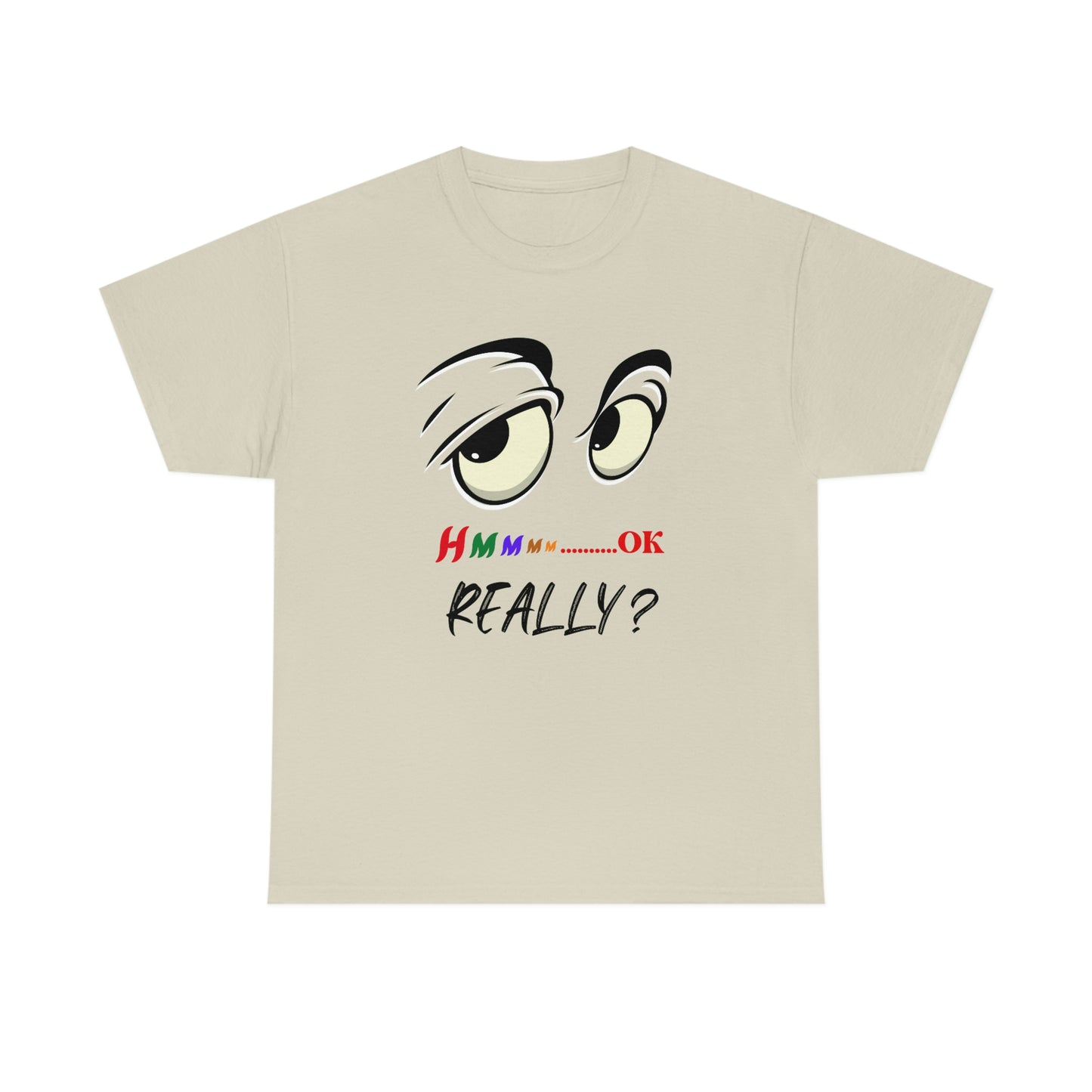 Hmmm OK....... Really? Unisex Heavy Cotton Tee