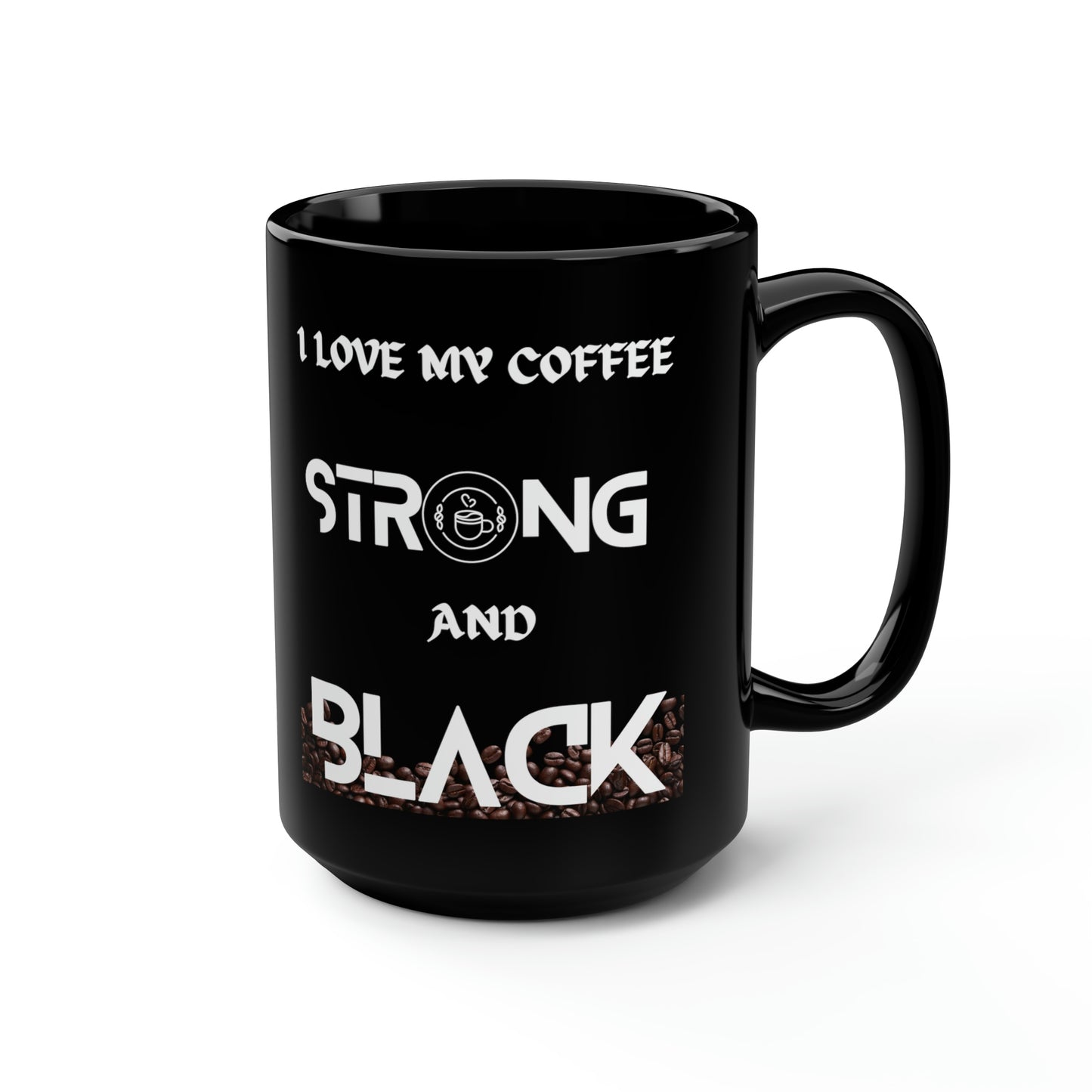 I Love My Coffee Strong and Black, Black Mug, 15oz