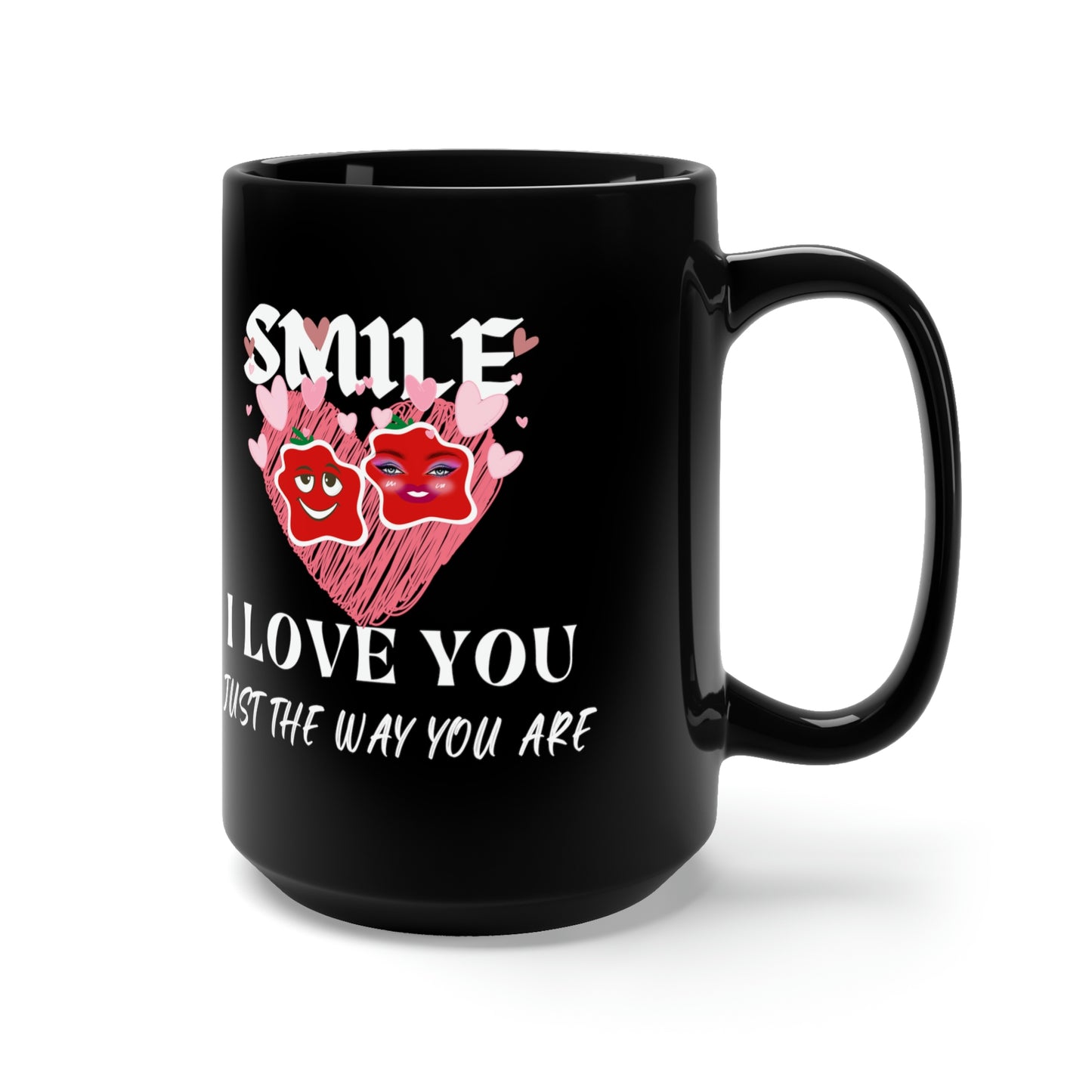 Smile, I Love You Just The Way You Are Black Mug 15oz