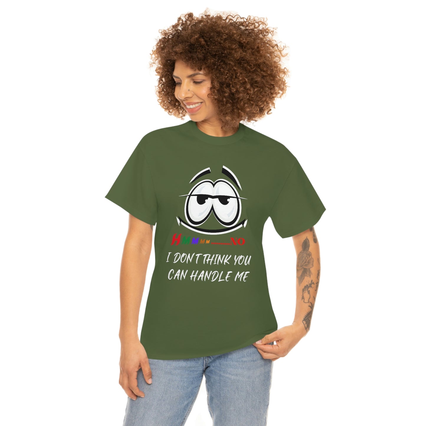 Hmmm... I Don't Think You Can Handle Me, Unisex Heavy Cotton Tee