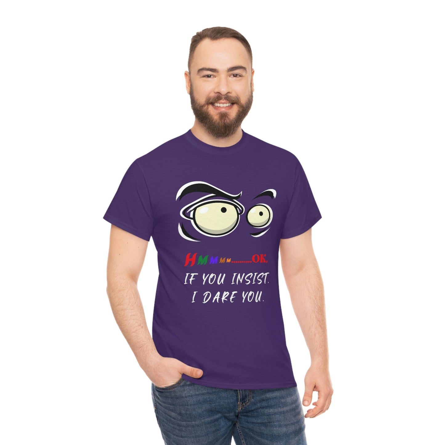 Hmmm... OK, If You Insist. I Dare You Unisex Heavy Cotton Tee