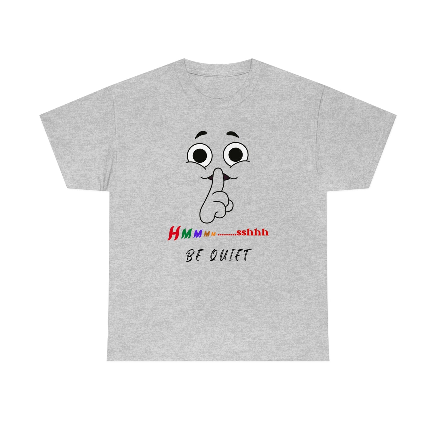 Hmmm... Sshhh Be Quiet Unisex Heavy Cotton Tee