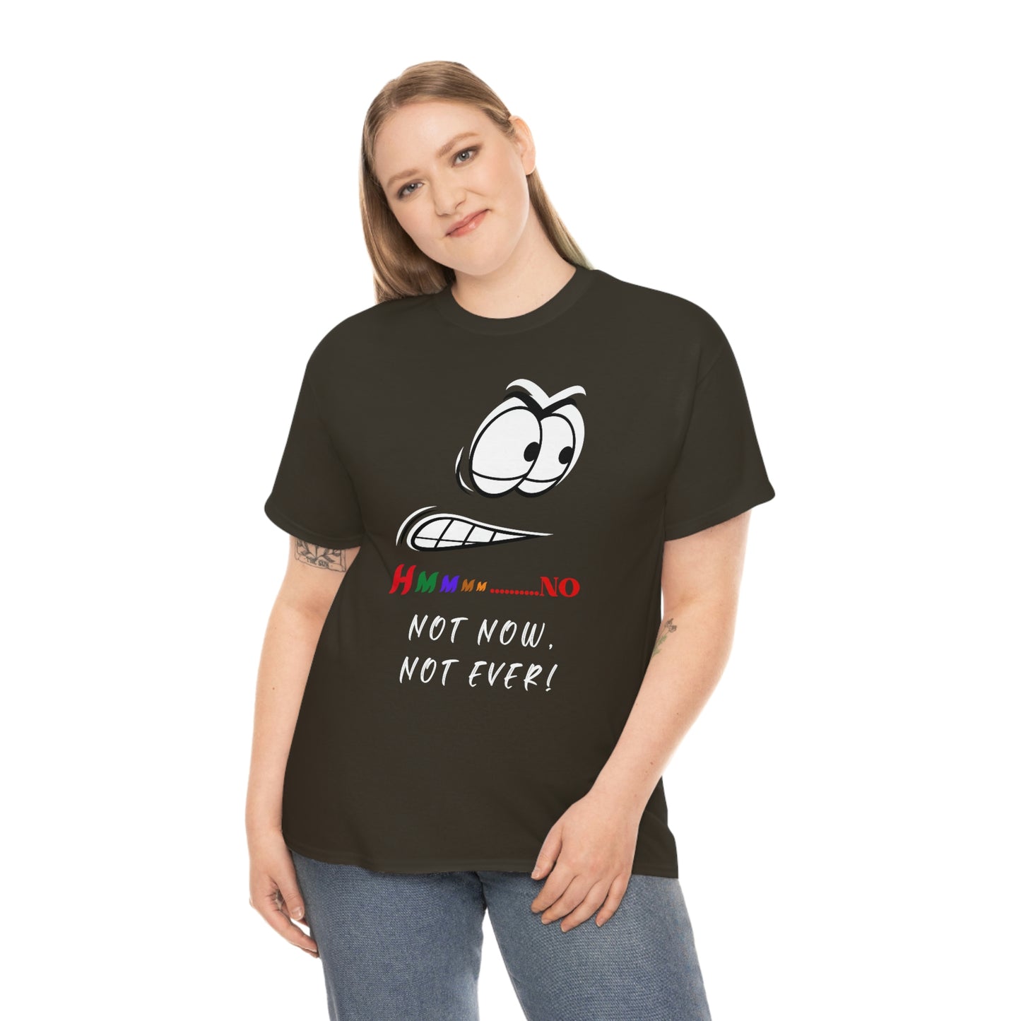 Hmmm... Not Now Not Ever Unisex Heavy Cotton Tee