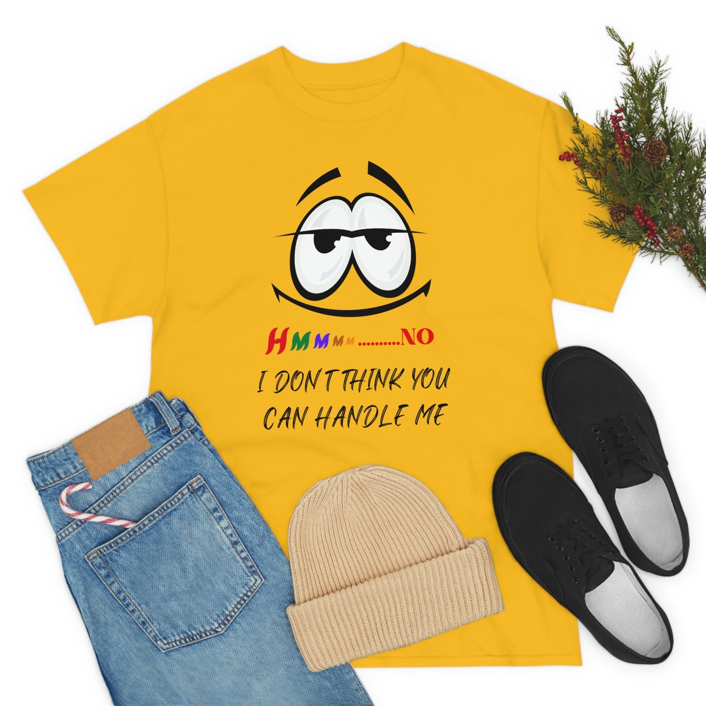 Hmmm... I Don't Think You Can Handle Me, Unisex Heavy Cotton Tee