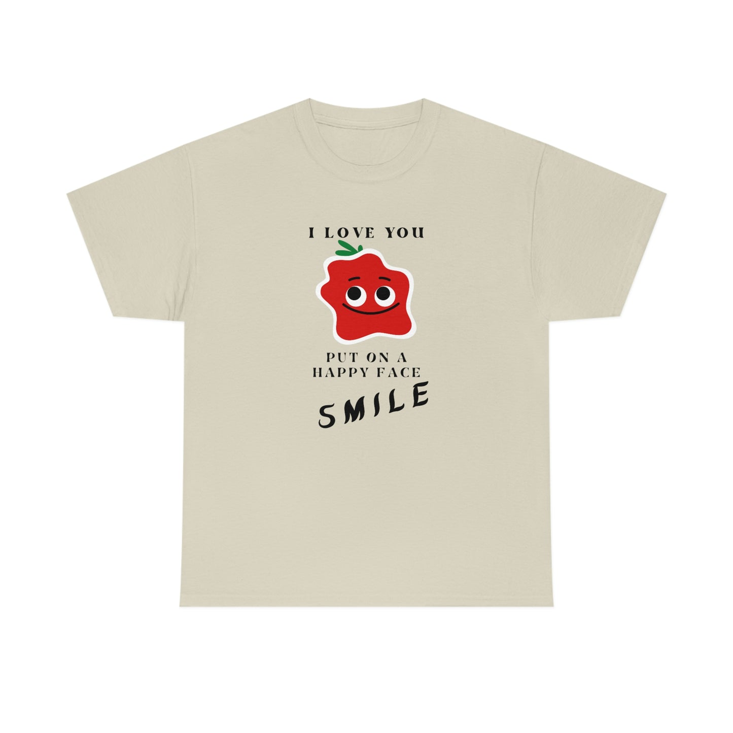 I Love You, Put On A Happy Face, Smile Unisex Heavy Cotton Tee