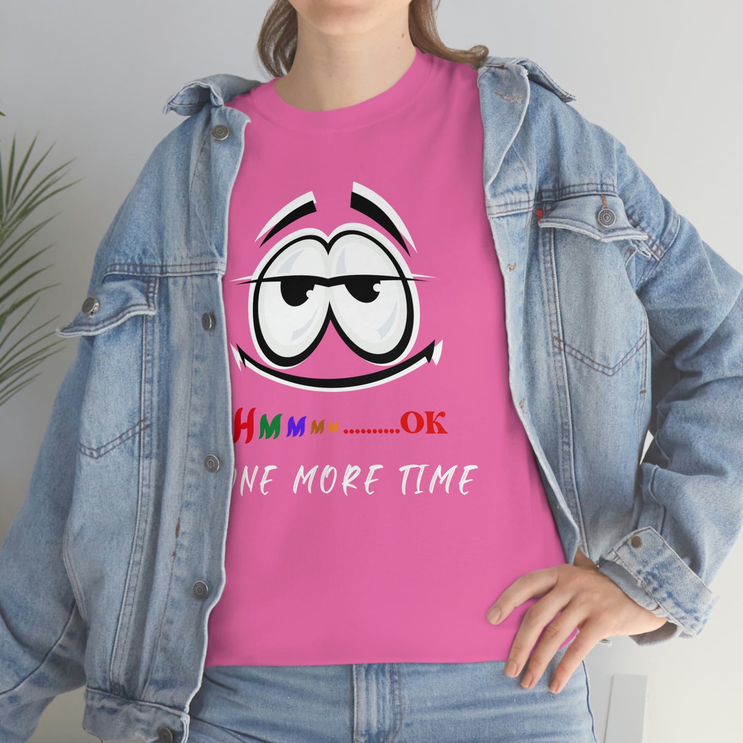 Hmmm... OK, One More Time Unisex Heavy Cotton Tee