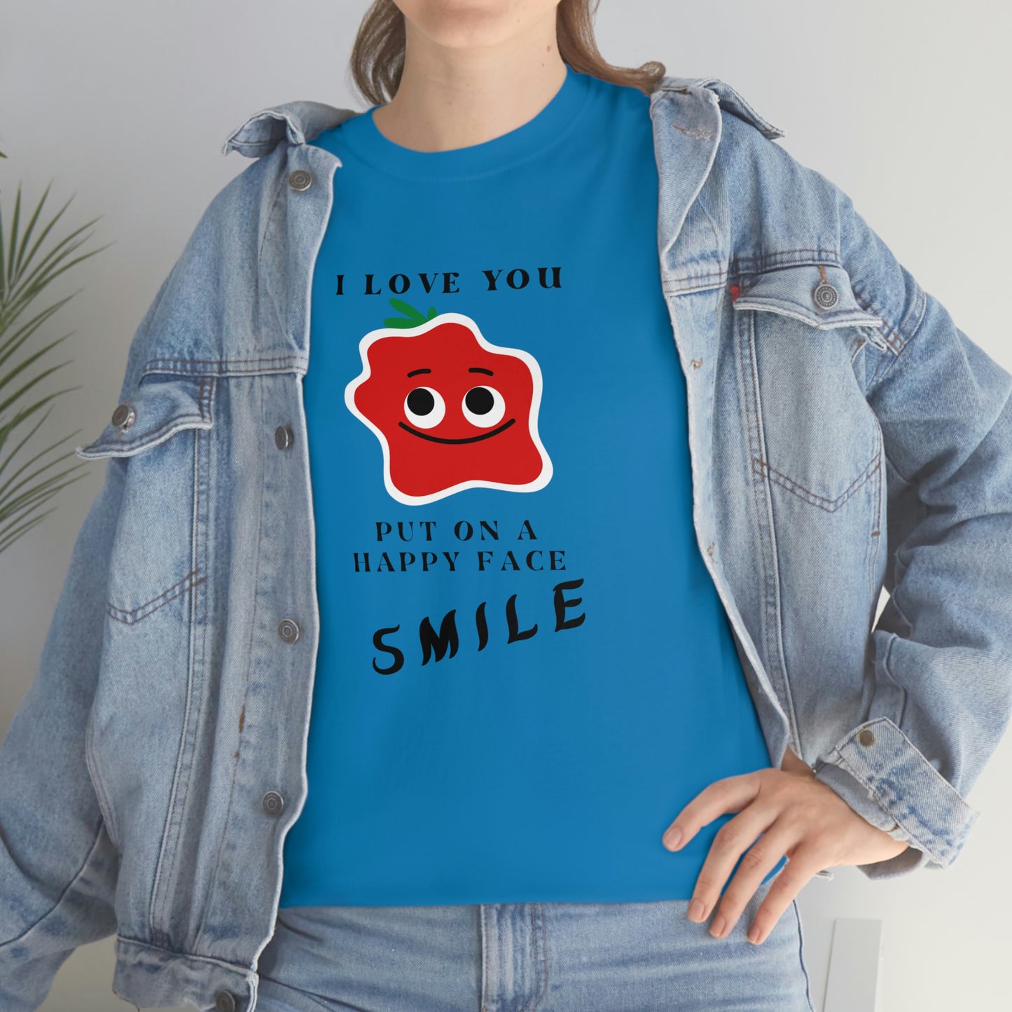 I Love You, Put On A Happy Face, Smile Unisex Heavy Cotton Tee