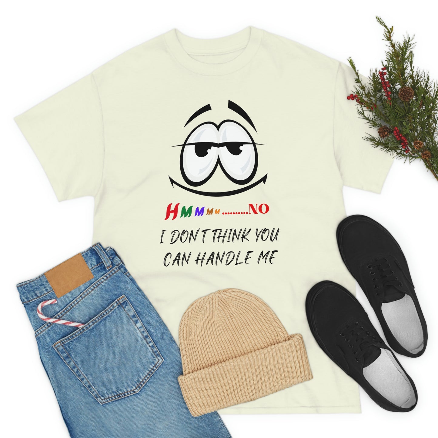 Hmmm... I Don't Think You Can Handle Me, Unisex Heavy Cotton Tee