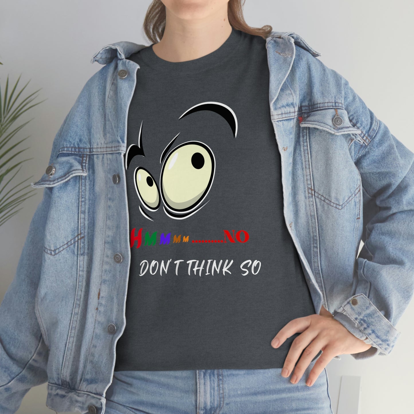 Hmmm... No I Don't Think So, Unisex Heavy Cotton Tee