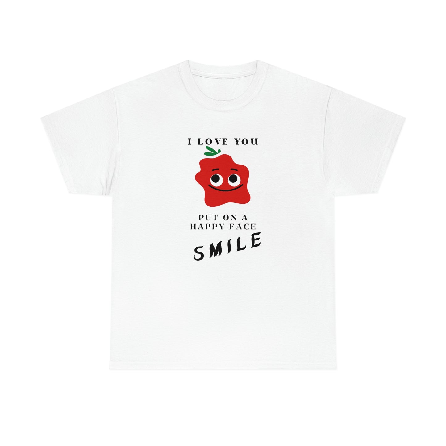 I Love You, Put On A Happy Face, Smile Unisex Heavy Cotton Tee