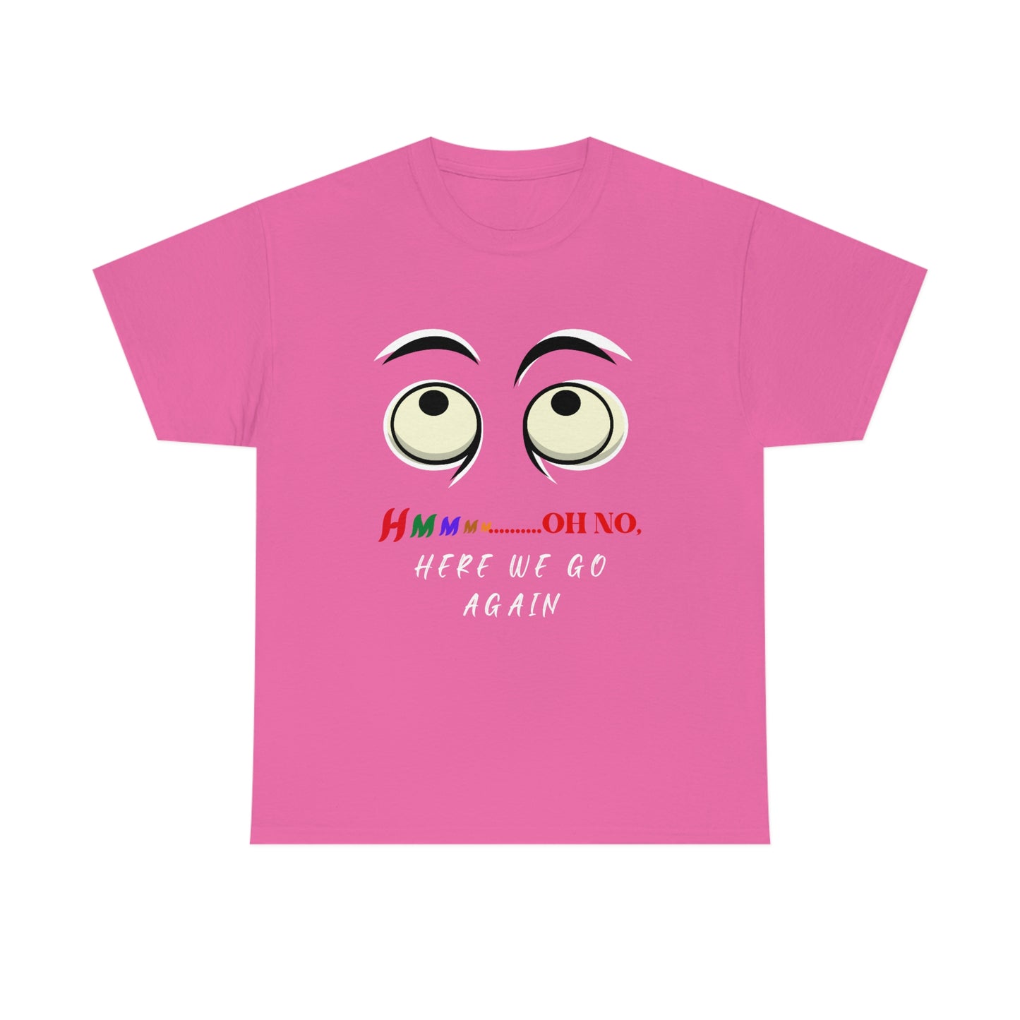 Hmmm... Here We Go Again, Unisex Heavy Cotton Tee