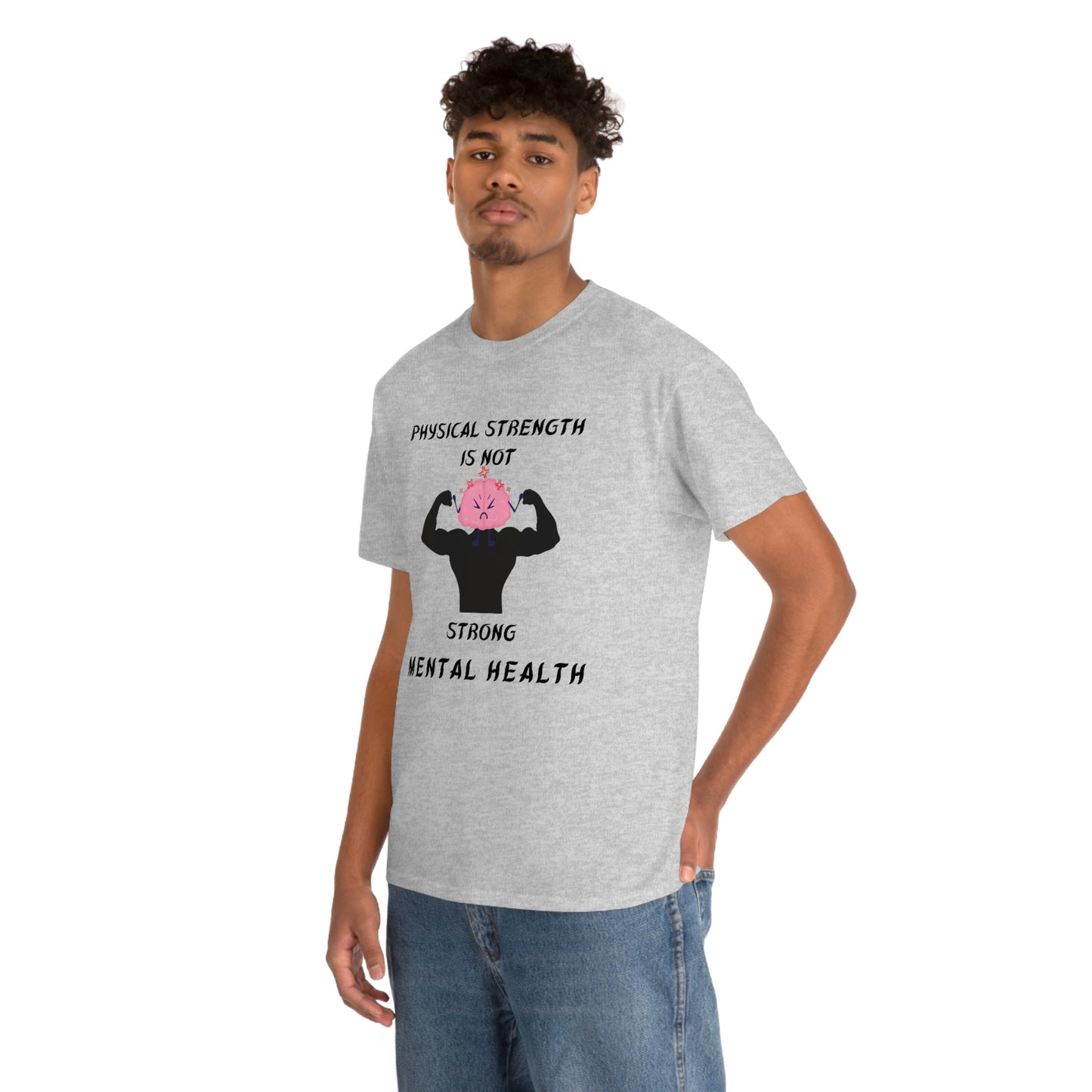 Physical Strength Is Not Strong Mental Health Unisex Heavy Cotton Tee