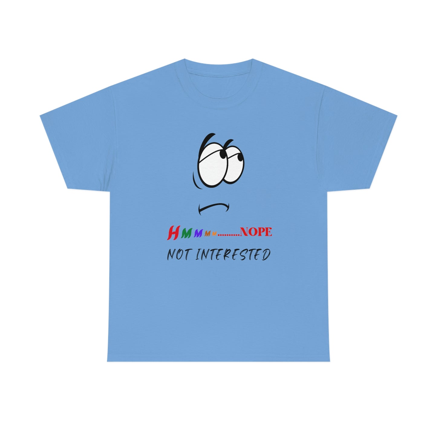 Hmmm... Nope, Not Interested, Unisex Heavy Cotton Tee