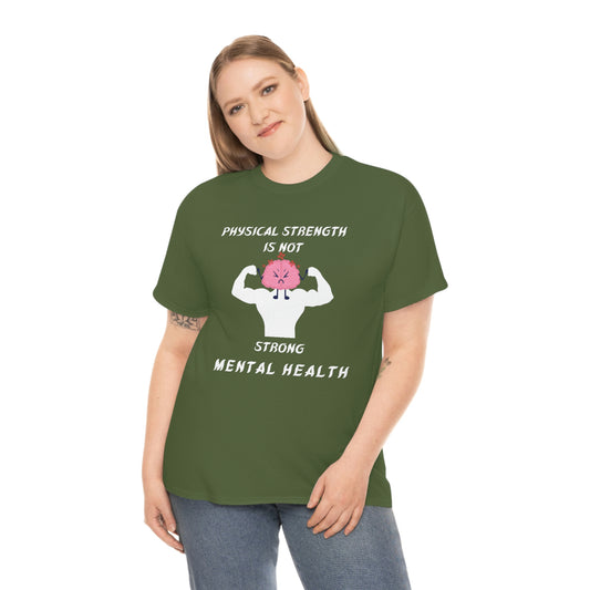 Physical Strength is Not Strong Mental Health Unisex Heavy Cotton Tee