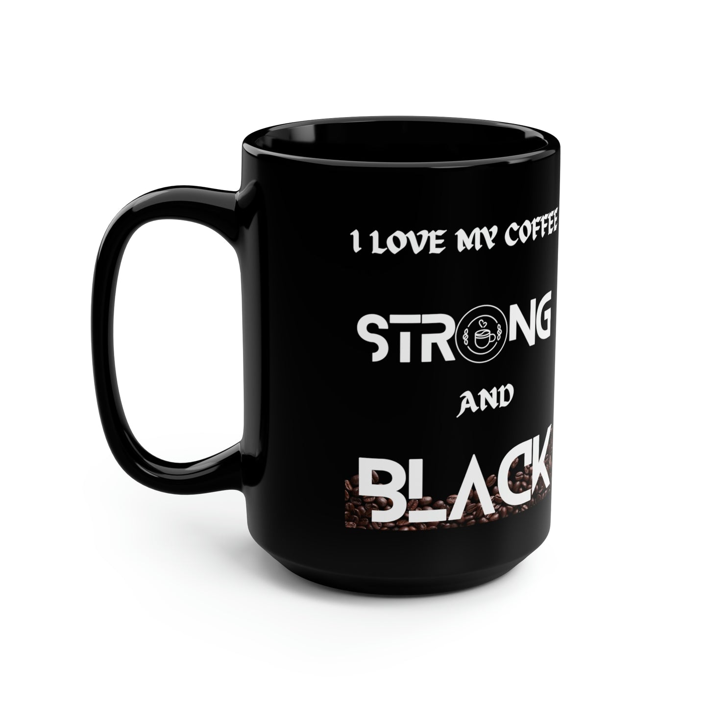 I Love My Coffee Strong and Black, Black Mug, 15oz