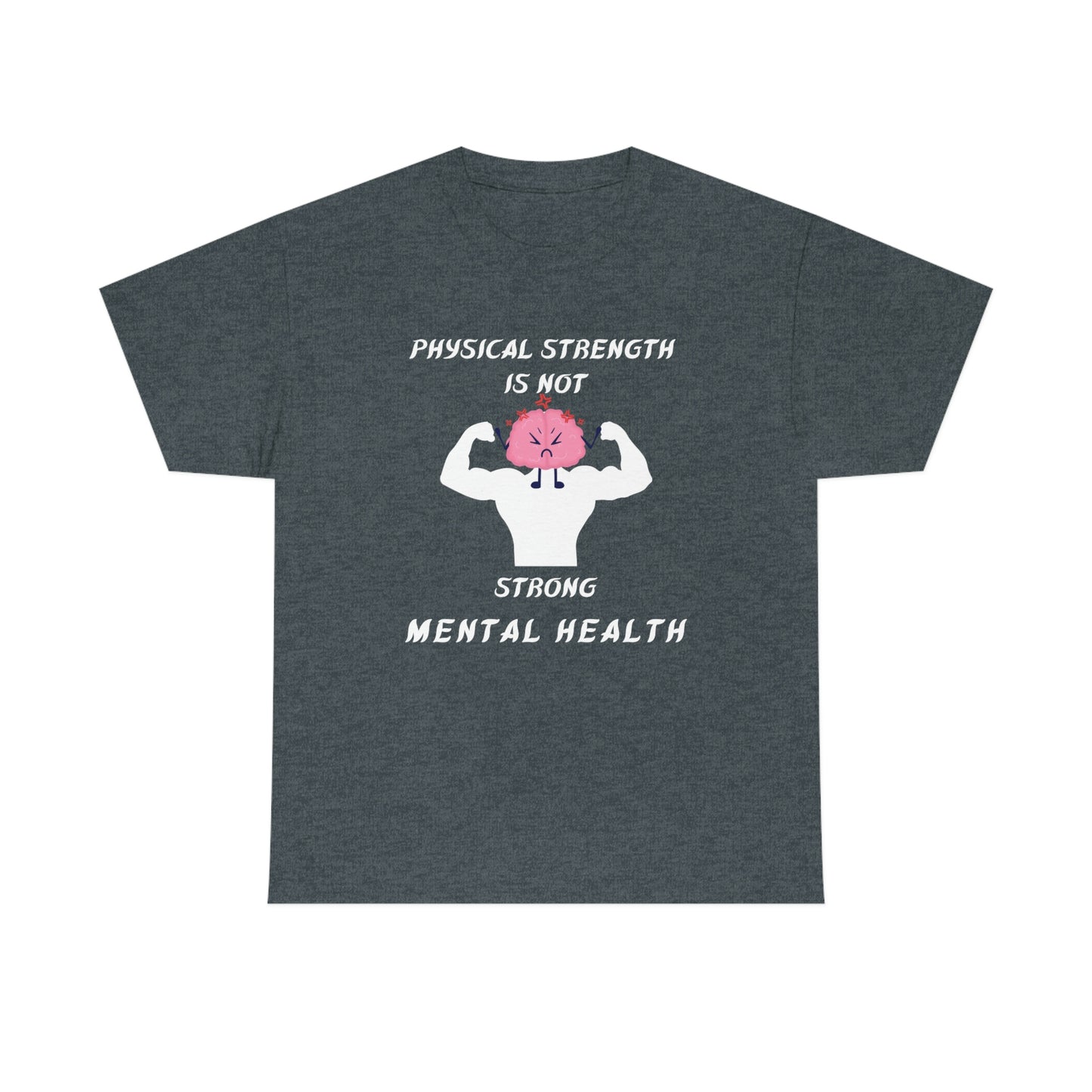 Physical Strength is Not Strong Mental Health Unisex Heavy Cotton Tee