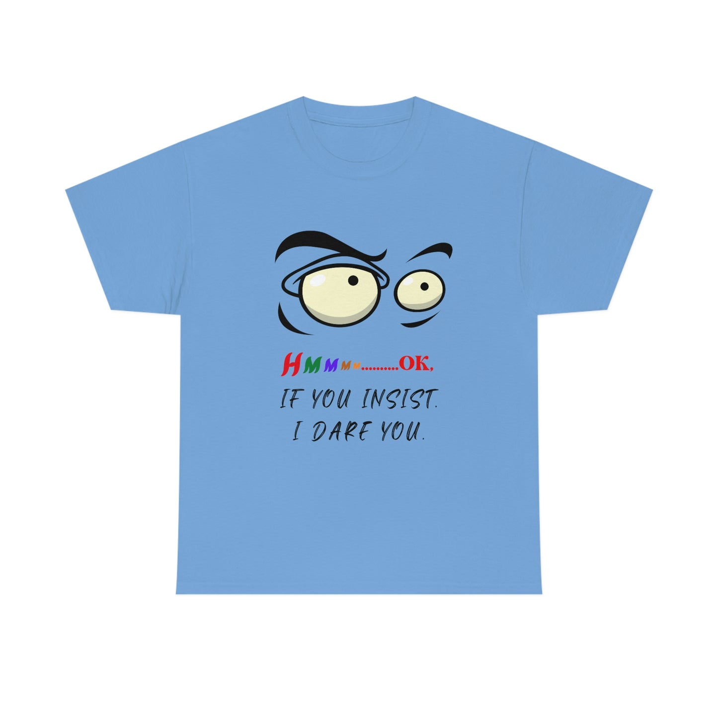 Hmmm...OK, If You Insist. I Dare You Unisex Heavy Cotton Tee