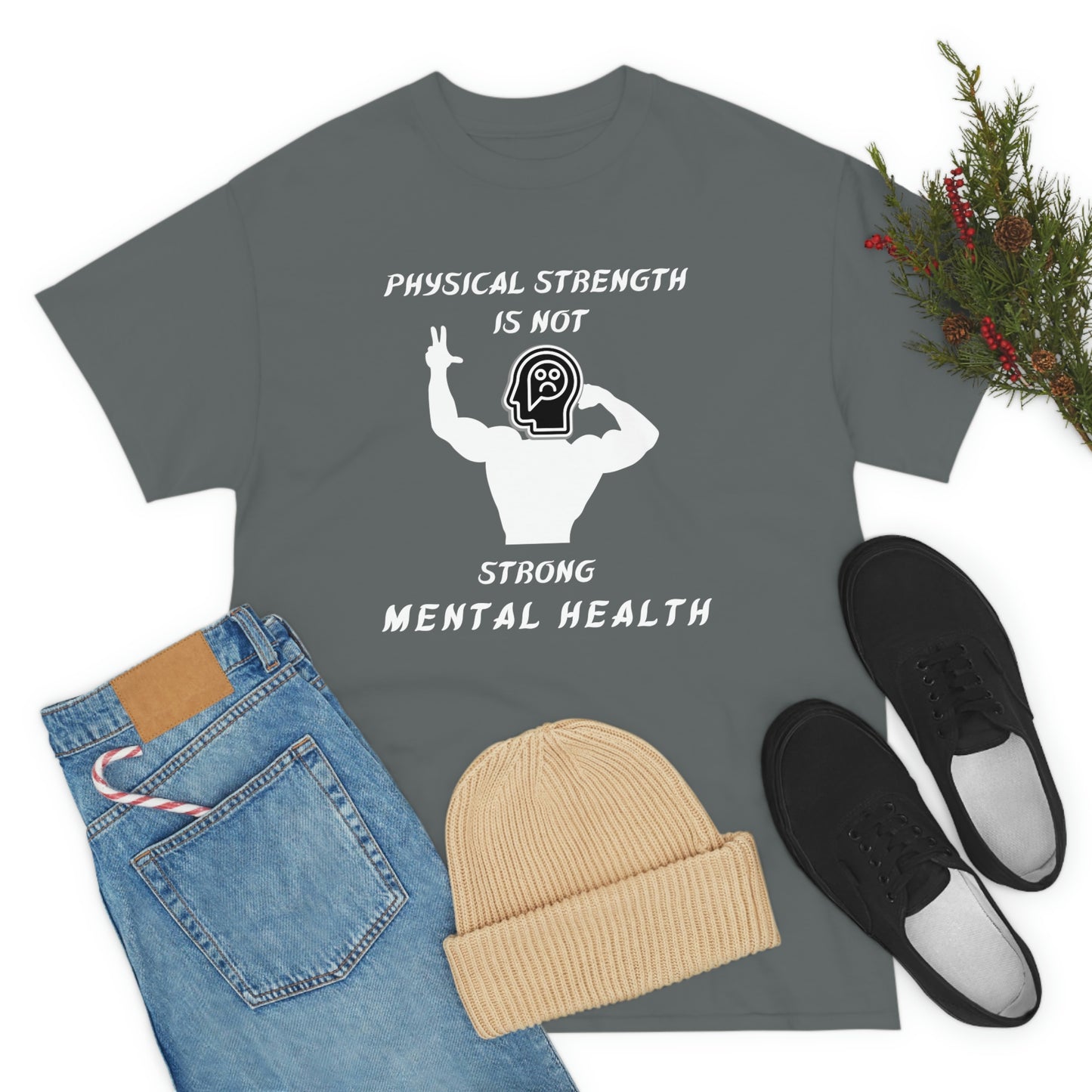 Physical Strength Is Not Strong Mental Health Unisex Heavy Cotton Tee